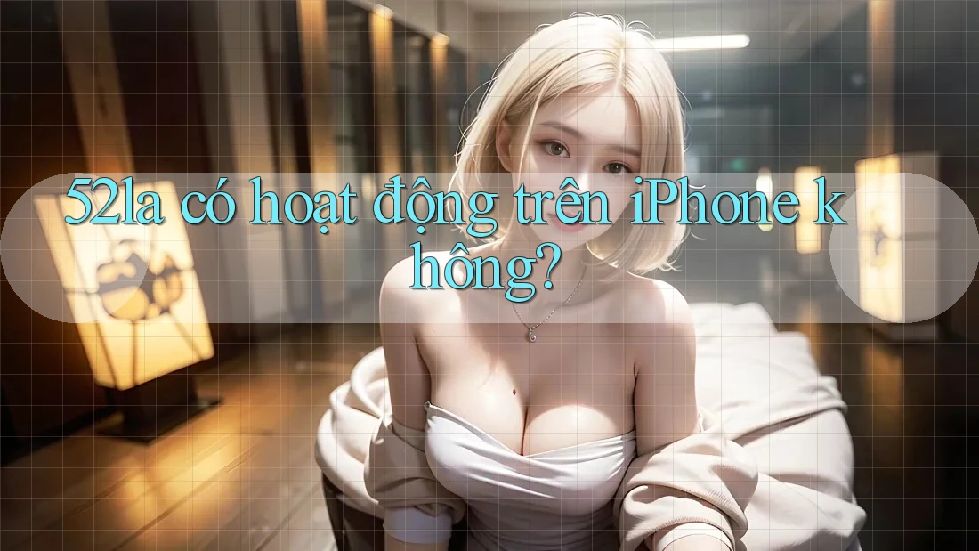 52la có hoạt động trên iPhone không?