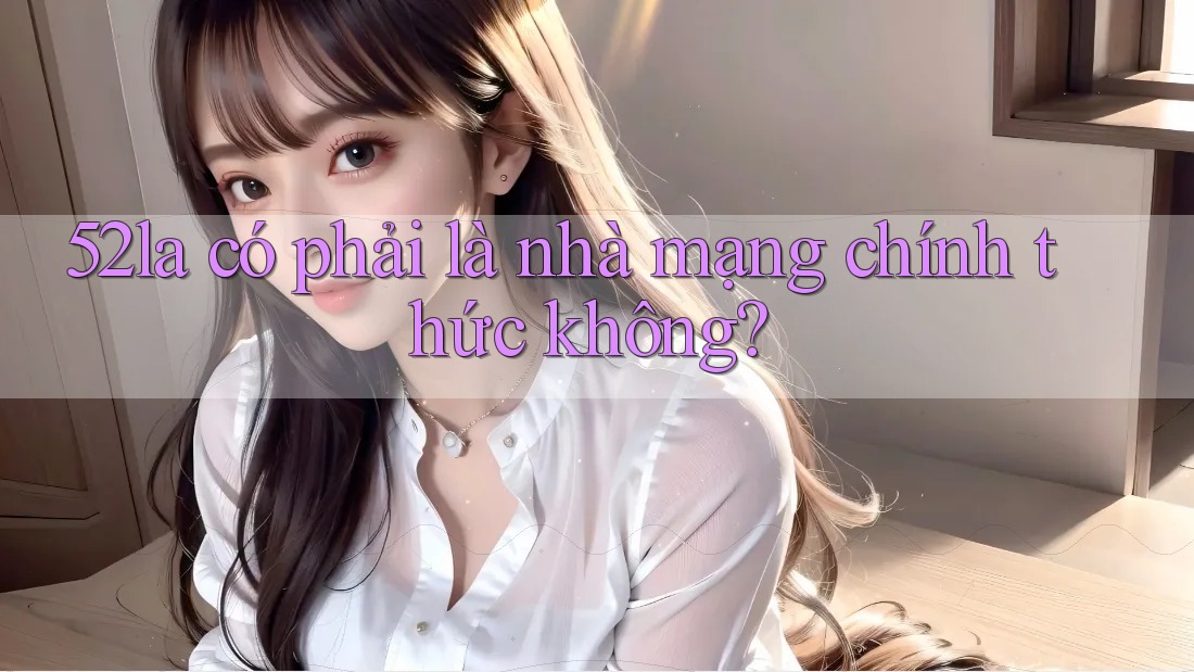 52la có phải là nhà mạng chính thức không?