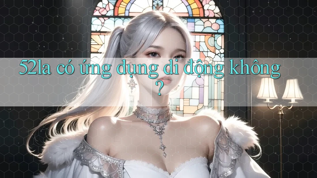 52la có ứng dụng di động không?