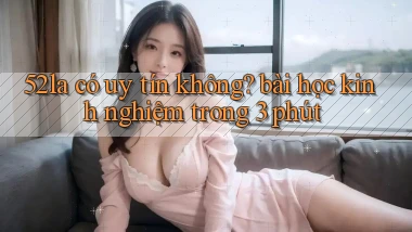 52la có uy tín không bài học kinh nghiệm trong 3 phút