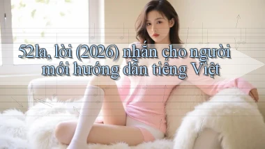 52la, lời (2026) nhắn cho người mới hướng dẫn tiếng Việt