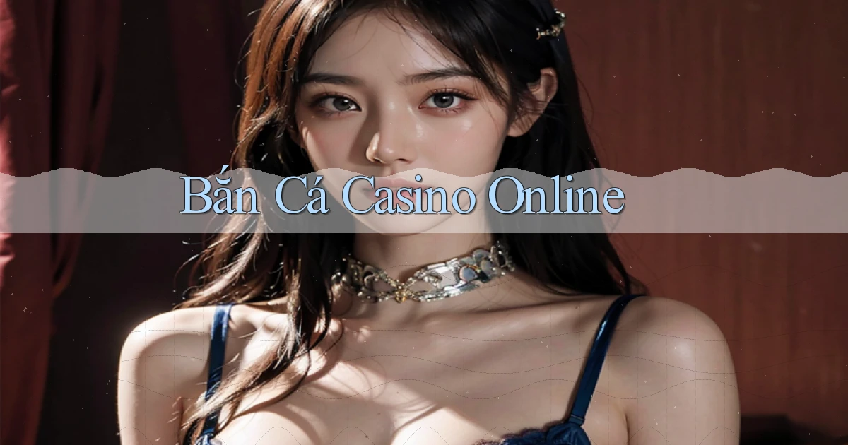 Bắn cá Casino online