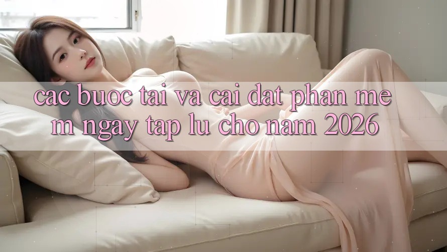 Các bước Tải Và Cài Đặt Phần mềm Ngay tắp lự Cho Năm 2026 Các bước Tải Và Cài Đặt Phần mềm Ngay tắp lự Cho Năm 2026