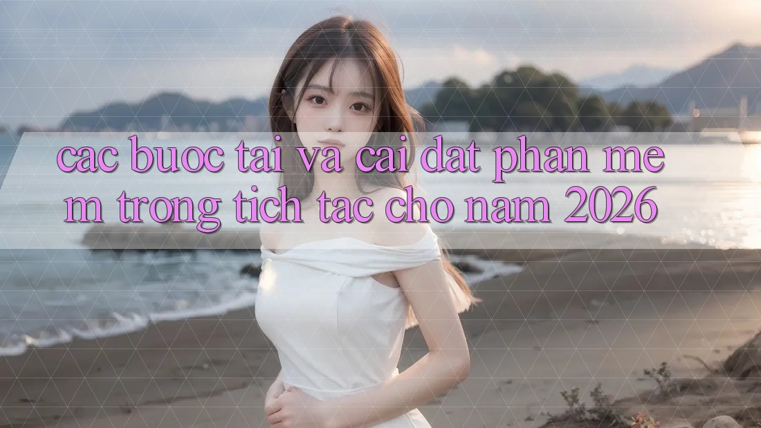Các bước Tải Và Cài Đặt Phần mềm Trong tích tắc Cho Năm 2026 Các bước Tải Và Cài Đặt Phần mềm Trong tích tắc Cho Năm 2026