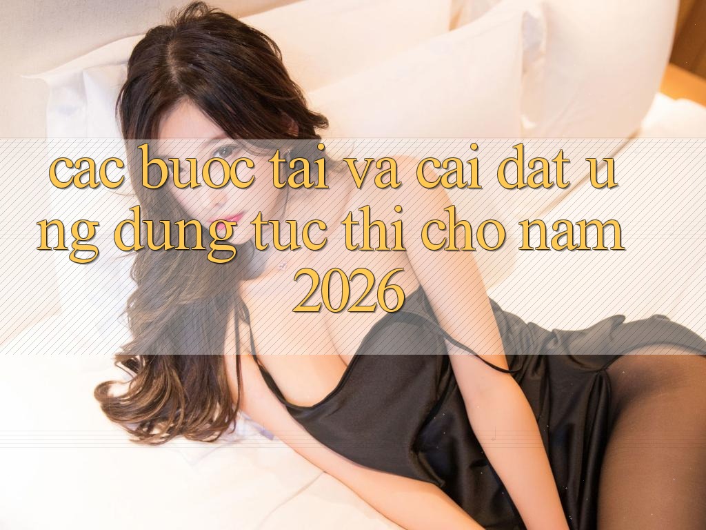 Các bước Tải Và Cài Đặt Ứng Dụng Tức thì Cho Năm 2026 Các bước Tải Và Cài Đặt Ứng Dụng Tức thì Cho Năm 2026