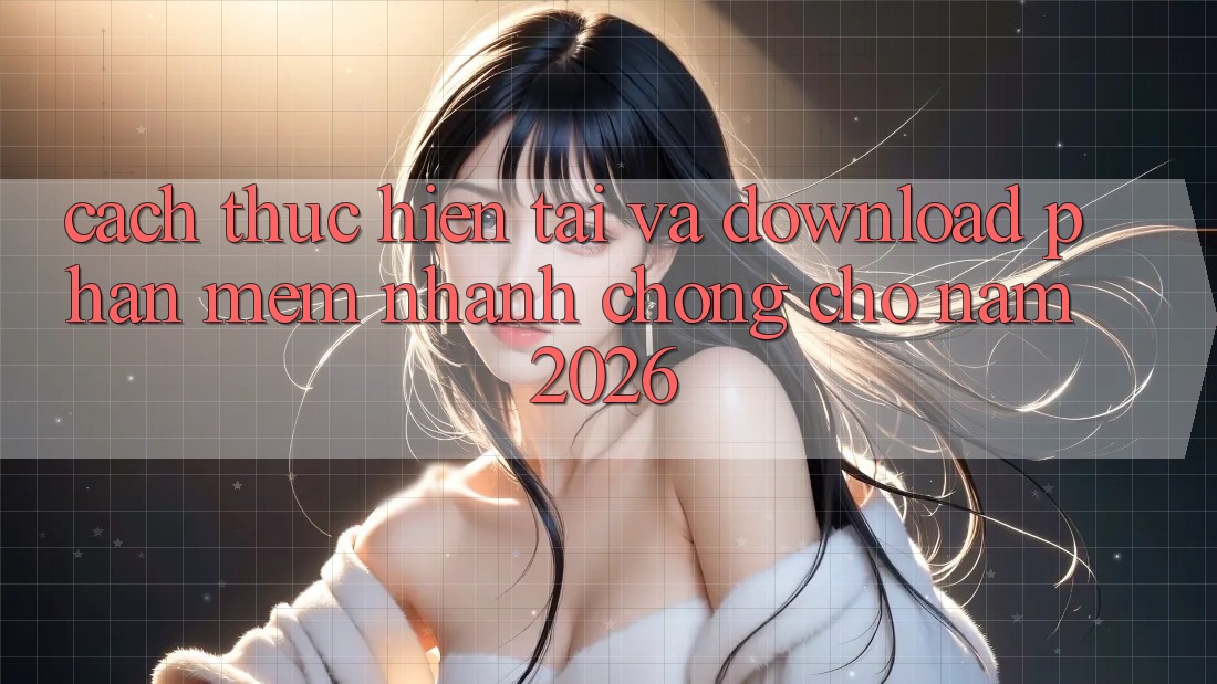 Cách thực hiện Tải Và Download Phần mềm Nhanh chóng Cho Năm 2026 Cách thực hiện Tải Và Download Phần mềm Nhanh chóng Cho Năm 2026