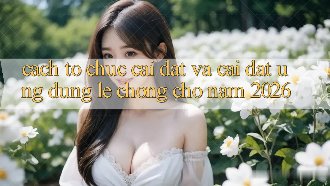 Cách tổ chức Cài đặt Và Cài Đặt Ứng Dụng Lẹ Chóng Cho Năm 2026 Cách tổ chức Cài đặt Và Cài Đặt Ứng Dụng Lẹ Chóng Cho Năm 2026