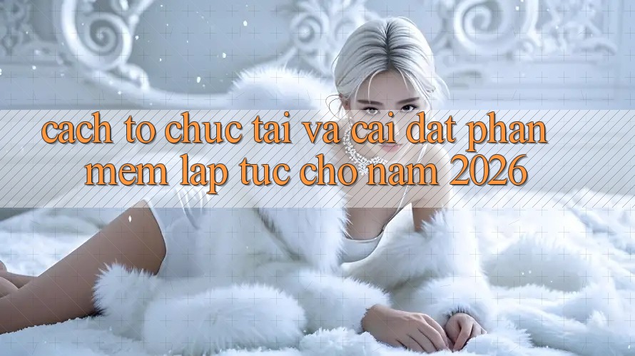 Cách tổ chức Tải Và Cài Đặt Phần mềm Lập tức Cho Năm 2026 Cách tổ chức Tải Và Cài Đặt Phần mềm Lập tức Cho Năm 2026
