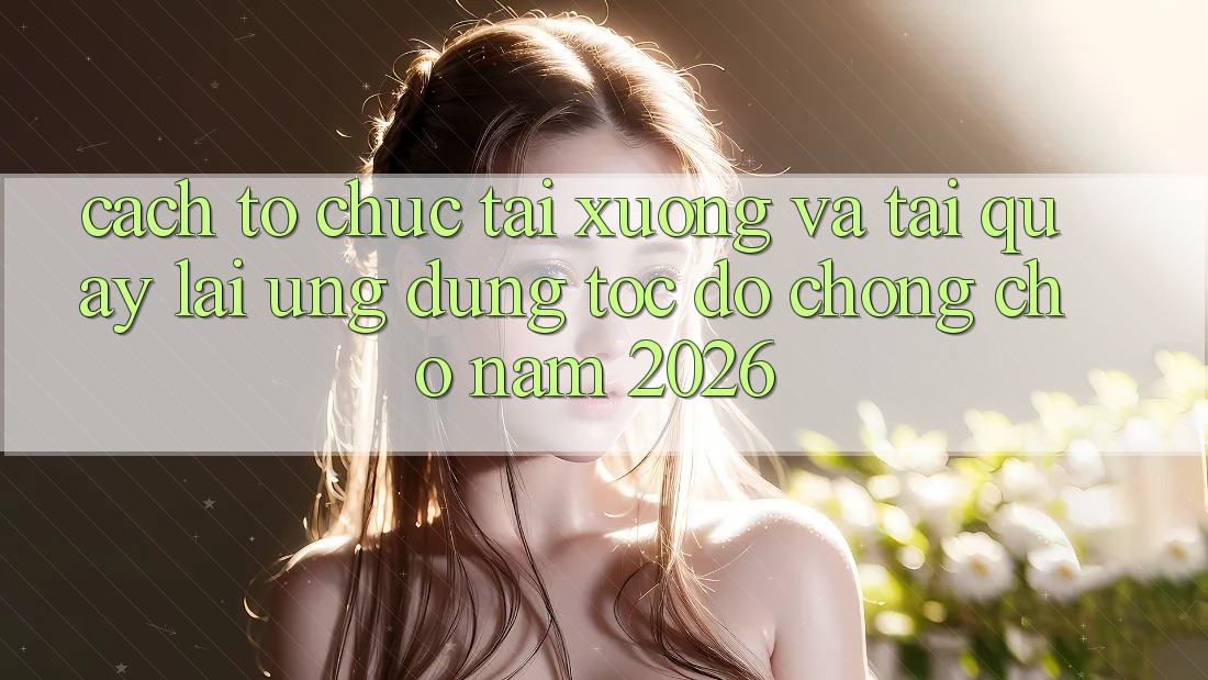 Cách tổ chức Tải xuống Và Tải quay lại Ứng Dụng Tốc độ Chóng Cho Năm 2026 Cách tổ chức Tải xuống Và Tải quay lại Ứng Dụng Tốc độ Chóng Cho Năm 2026