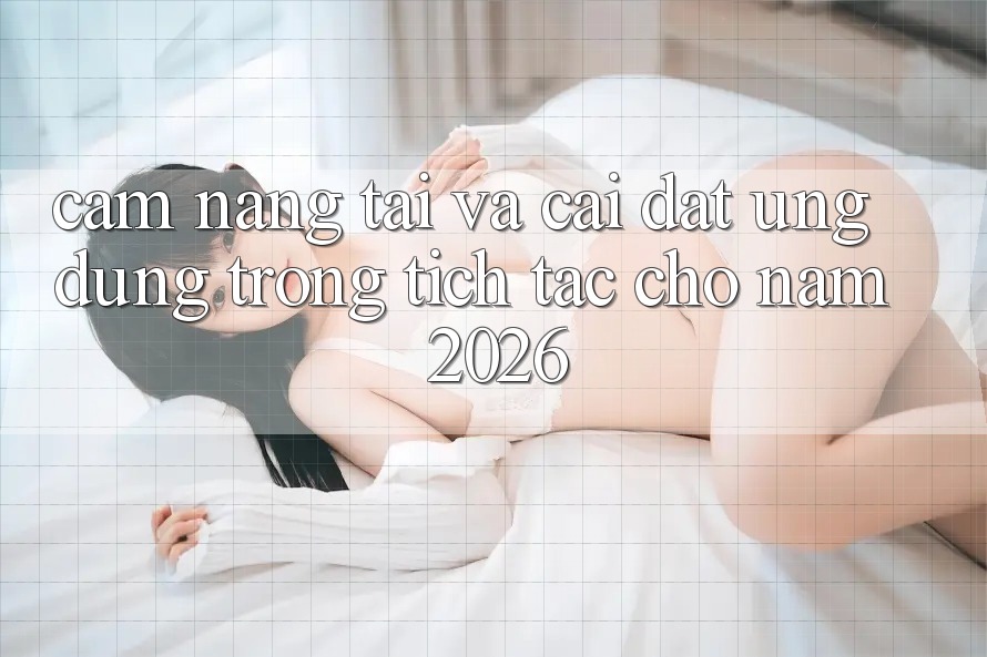 Cẩm nang Tải Và Cài Đặt Ứng Dụng Trong tích tắc Cho Năm 2026 Cẩm nang Tải Và Cài Đặt Ứng Dụng Trong tích tắc Cho Năm 2026