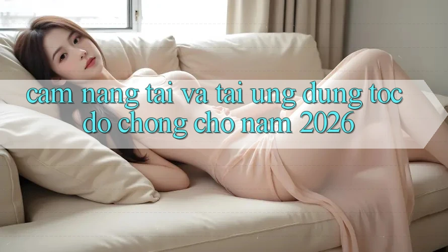 Cẩm nang Tải Và Tải Ứng Dụng Tốc độ Chóng Cho Năm 2026 Cẩm nang Tải Và Tải Ứng Dụng Tốc độ Chóng Cho Năm 2026