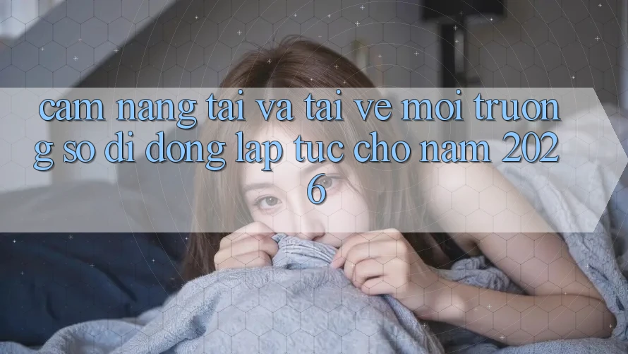 Cẩm nang Tải Và Tải về Môi trường số di động Lập tức Cho Năm 2026 Cẩm nang Tải Và Tải về Môi trường số di động Lập tức Cho Năm 2026