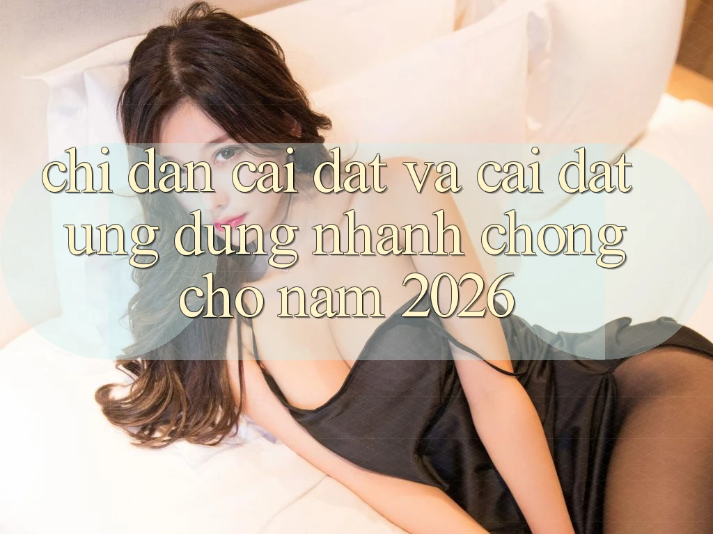Chỉ dẫn Cài đặt Và Cài Đặt Ứng Dụng Nhanh chóng Cho Năm 2026 Chỉ dẫn Cài đặt Và Cài Đặt Ứng Dụng Nhanh chóng Cho Năm 2026