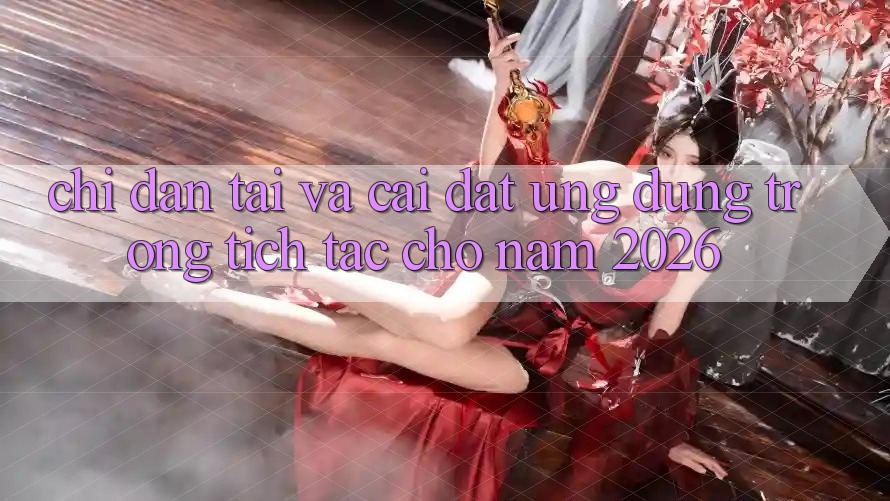 Chỉ dẫn Tải Và Cài Đặt Ứng Dụng Trong tích tắc Cho Năm 2026 Chỉ dẫn Tải Và Cài Đặt Ứng Dụng Trong tích tắc Cho Năm 2026