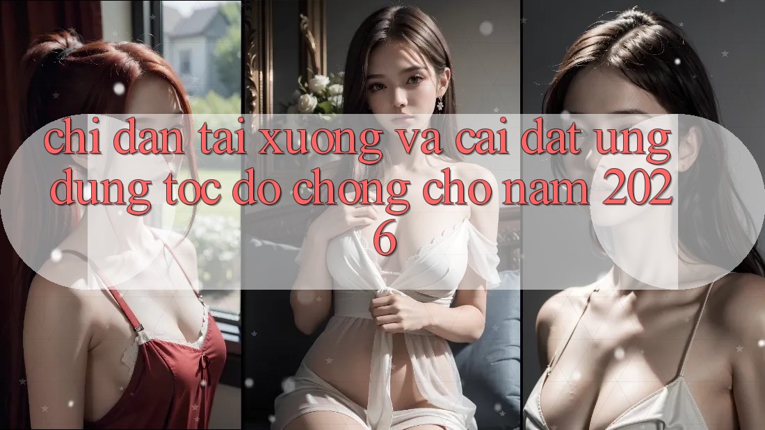 Chỉ dẫn Tải xuống Và Cài Đặt Ứng Dụng Tốc độ Chóng Cho Năm 2026 Chỉ dẫn Tải xuống Và Cài Đặt Ứng Dụng Tốc độ Chóng Cho Năm 2026