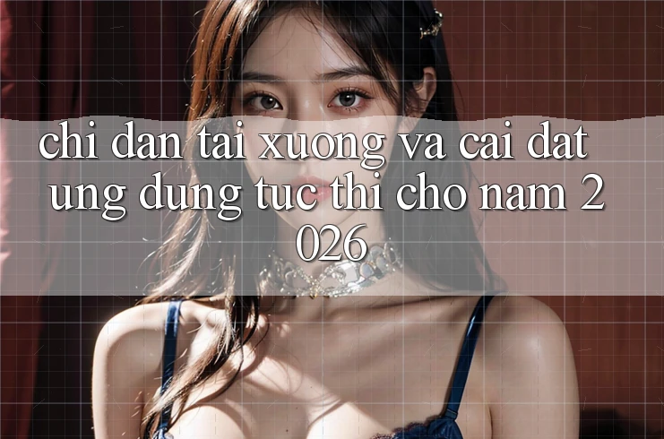 Chỉ dẫn Tải xuống Và Cài Đặt Ứng Dụng Tức thì Cho Năm 2026 Chỉ dẫn Tải xuống Và Cài Đặt Ứng Dụng Tức thì Cho Năm 2026