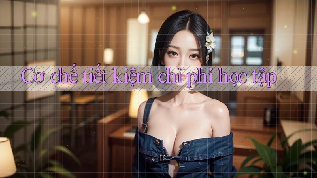 Cơ chế tiết kiệm chi phí học tập Cơ chế tiết kiệm chi phí học tập