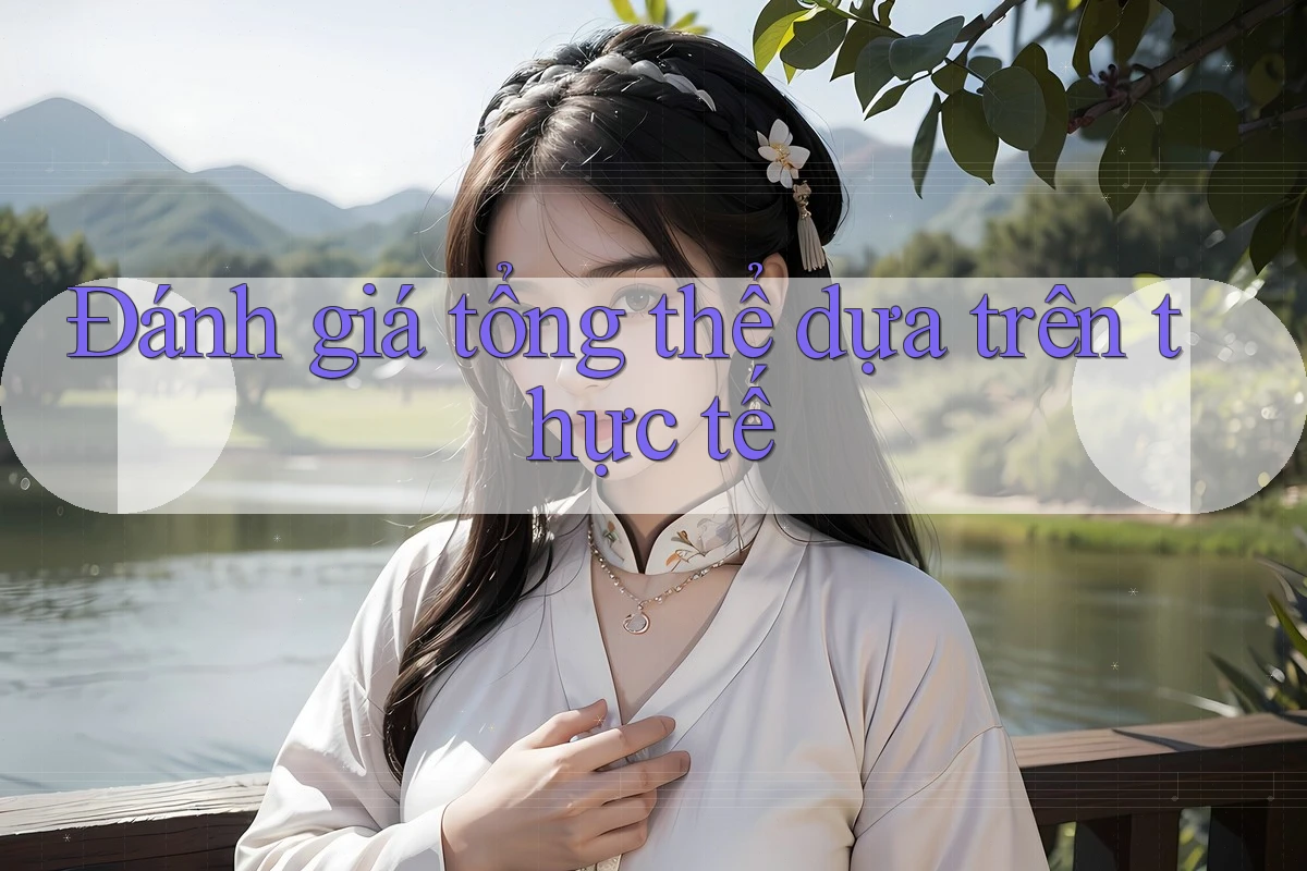 Đánh giá tổng thể dựa trên thực tế Đánh giá tổng thể dựa trên thực tế