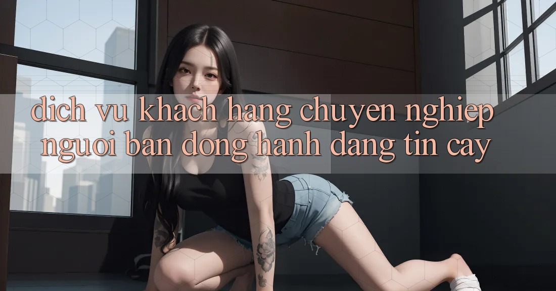 Dịch Vụ Khách Hàng Chuyên Nghiệp - Người Bạn Đồng Hành Đáng Tin Cậy Dịch Vụ Khách Hàng Chuyên Nghiệp - Người Bạn Đồng Hành Đáng Tin Cậy