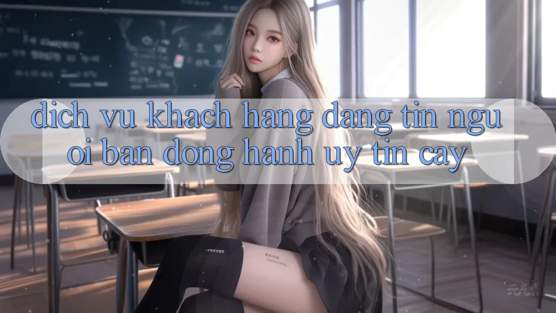 Dịch Vụ Khách Hàng Đáng tin - Người Bạn Đồng Hành Uy tín Cậy