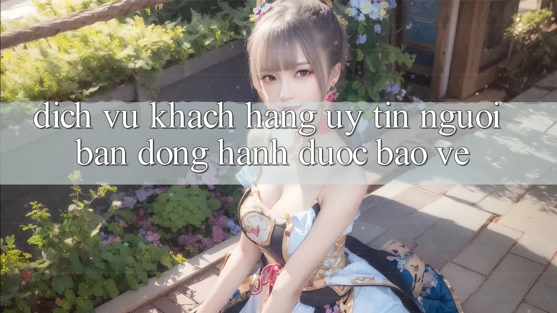 Dịch Vụ Khách Hàng Uy tín - Người Bạn Đồng Hành Được bảo vệ