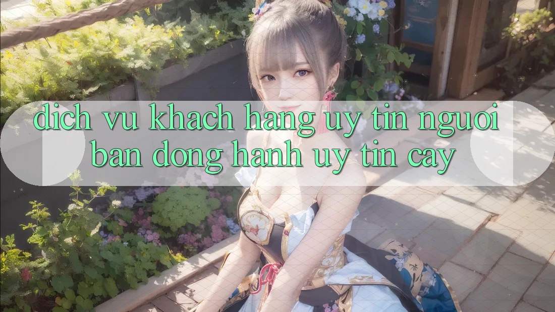Dịch Vụ Khách Hàng Uy tín - Người Bạn Đồng Hành Uy tín Cậy