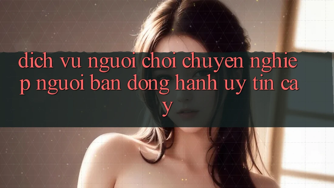 Dịch Vụ Người chơi Chuyên Nghiệp - Người Bạn Đồng Hành Uy tín cậy