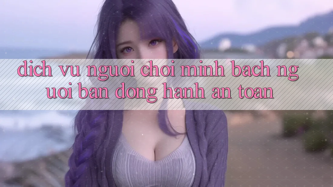 Dịch Vụ Người chơi Minh bạch - Người Bạn Đồng Hành An toàn