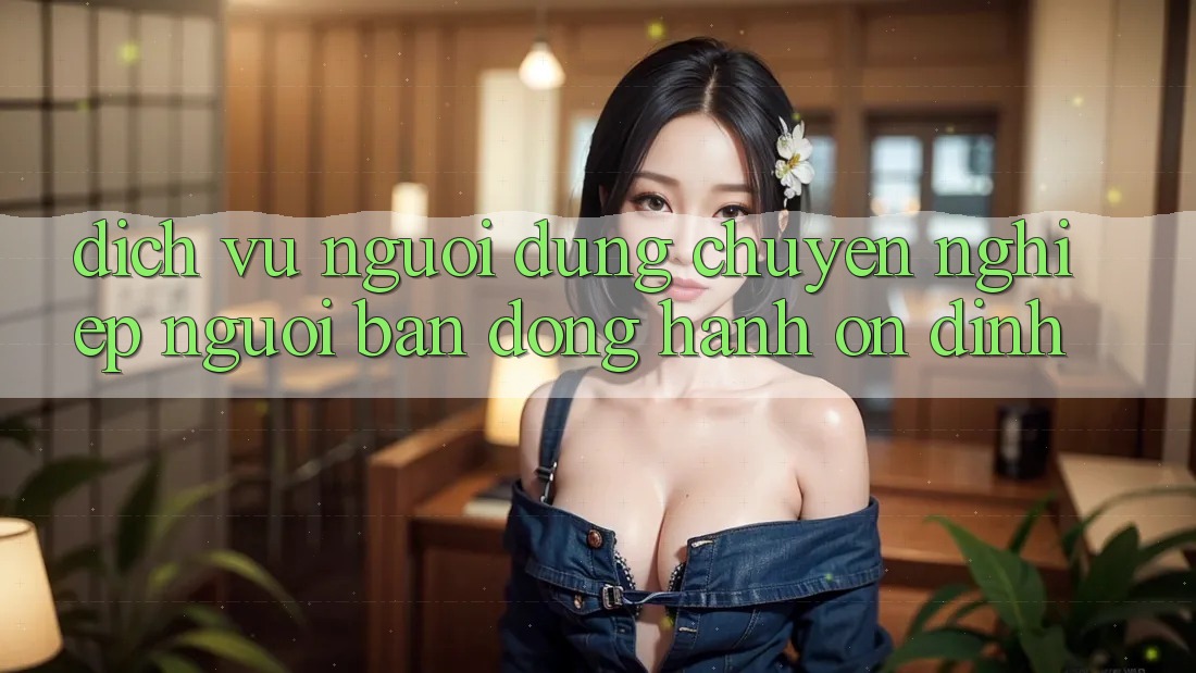 Dịch Vụ Người dùng Chuyên Nghiệp - Người Bạn Đồng Hành Ổn định Dịch Vụ Người dùng Chuyên Nghiệp - Người Bạn Đồng Hành Ổn định