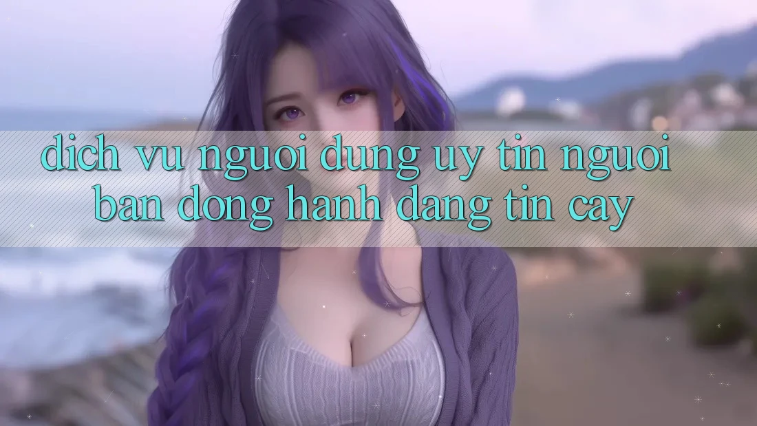 Dịch Vụ Người dùng Uy tín - Người Bạn Đồng Hành Đáng Tin Cậy