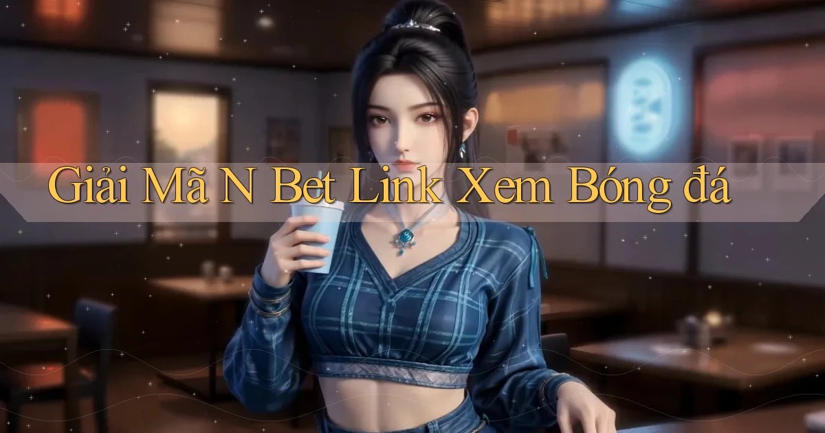 giải mã n bet link xem bóng đá
