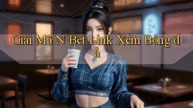 giải mã n bet link xem bóng đá