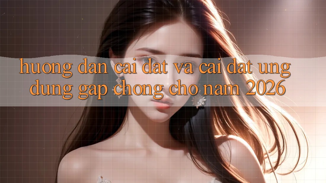 Hướng Dẫn Cài đặt Và Cài Đặt Ứng Dụng Gấp Chóng Cho Năm 2026