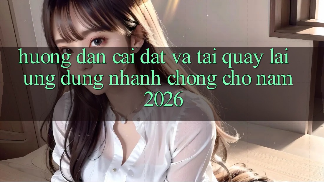 Hướng Dẫn Cài đặt Và Tải quay lại Ứng Dụng Nhanh chóng Cho Năm 2026 Hướng Dẫn Cài đặt Và Tải quay lại Ứng Dụng Nhanh chóng Cho Năm 2026