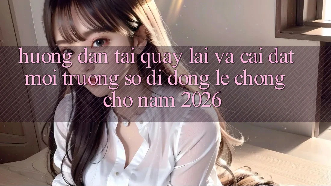 Hướng Dẫn Tải quay lại Và Cài Đặt Môi trường số di động Lẹ Chóng Cho Năm 2026 Hướng Dẫn Tải quay lại Và Cài Đặt Môi trường số di động Lẹ Chóng Cho Năm 2026