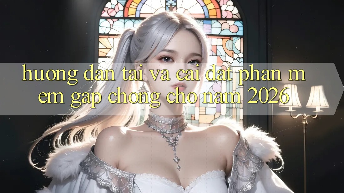Hướng Dẫn Tải Và Cài Đặt Phần mềm Gấp Chóng Cho Năm 2026