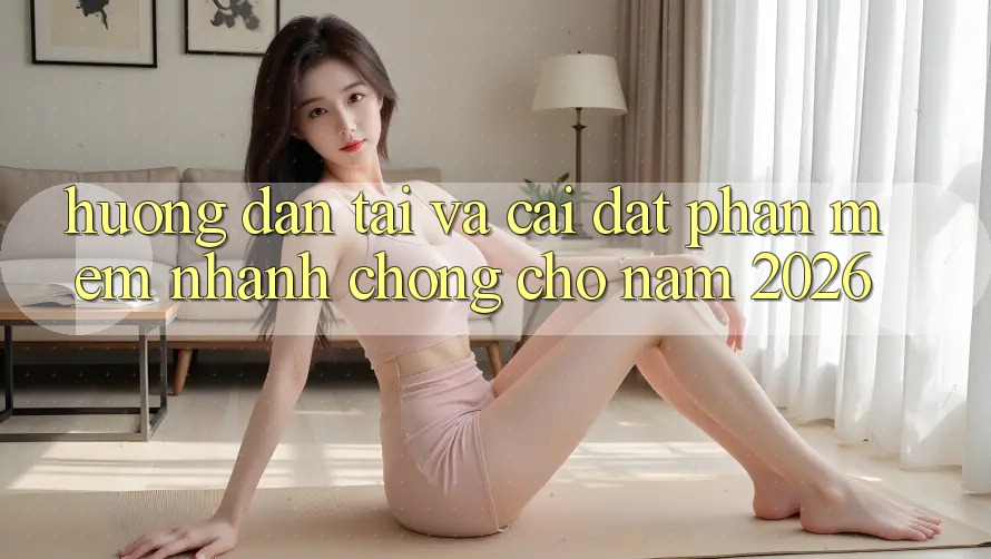 Hướng Dẫn Tải Và Cài Đặt Phần mềm Nhanh Chóng Cho Năm 2026 Hướng Dẫn Tải Và Cài Đặt Phần mềm Nhanh Chóng Cho Năm 2026