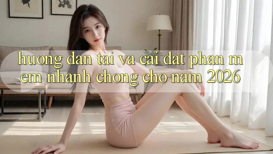 Hướng Dẫn Tải Và Cài Đặt Phần mềm Nhanh chóng Cho Năm 2026 Hướng Dẫn Tải Và Cài Đặt Phần mềm Nhanh chóng Cho Năm 2026