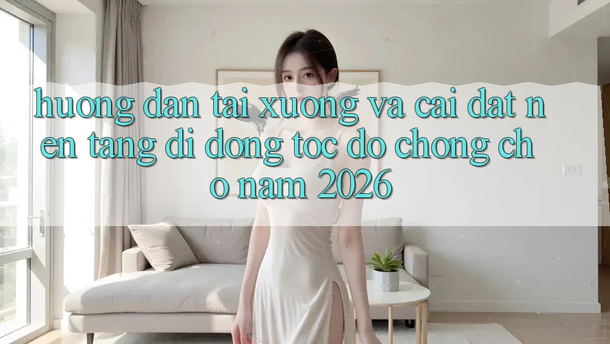 Hướng Dẫn Tải xuống Và Cài Đặt Nền tảng di động Tốc độ Chóng Cho Năm 2026 Hướng Dẫn Tải xuống Và Cài Đặt Nền tảng di động Tốc độ Chóng Cho Năm 2026