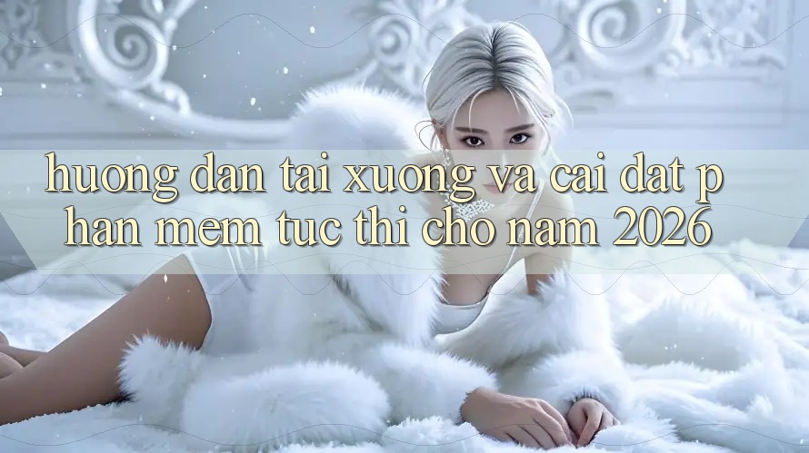 Hướng Dẫn Tải xuống Và Cài Đặt Phần mềm Tức thì Cho Năm 2026
