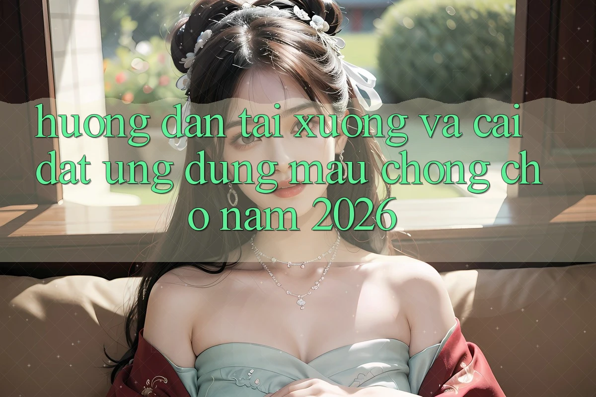 Hướng Dẫn Tải xuống Và Cài Đặt Ứng Dụng Mau Chóng Cho Năm 2026 Hướng Dẫn Tải xuống Và Cài Đặt Ứng Dụng Mau Chóng Cho Năm 2026