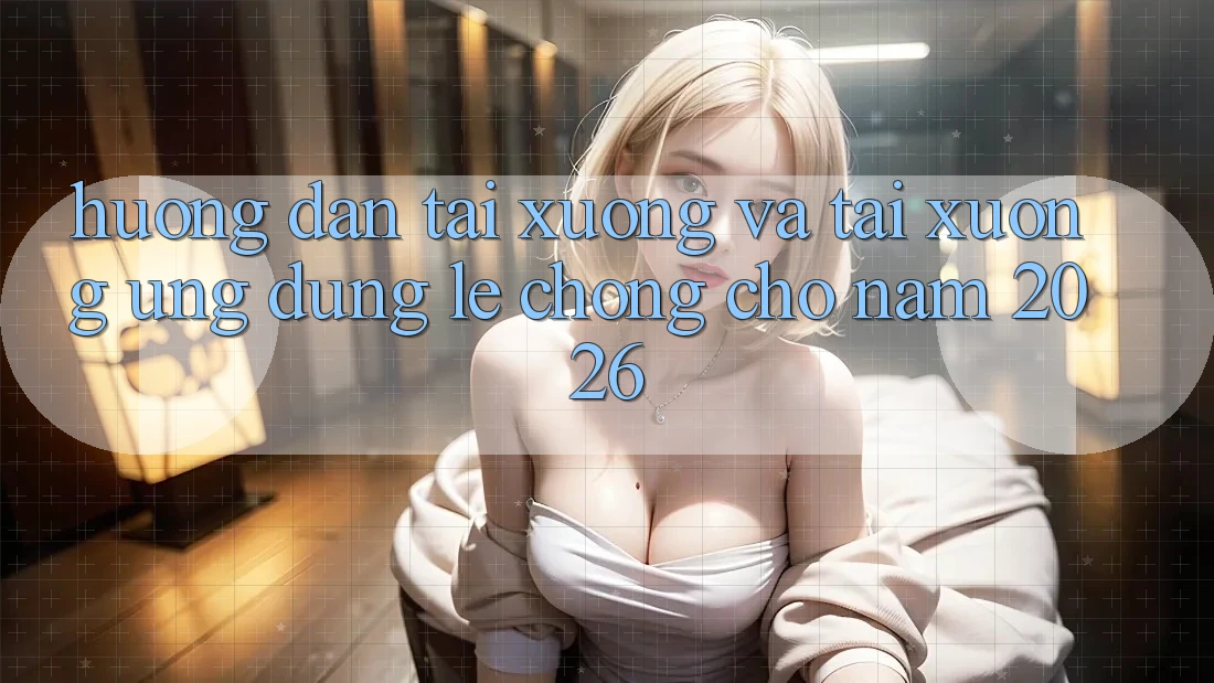 Hướng Dẫn Tải xuống Và Tải xuống Ứng Dụng Lẹ Chóng Cho Năm 2026 Hướng Dẫn Tải xuống Và Tải xuống Ứng Dụng Lẹ Chóng Cho Năm 2026