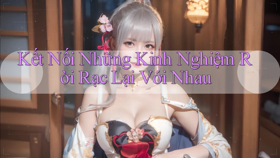 Kết Nối Những Kinh Nghiệm Rời Rạc Lại Với Nhau