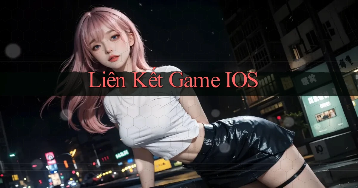 Liên kết Game iOS
