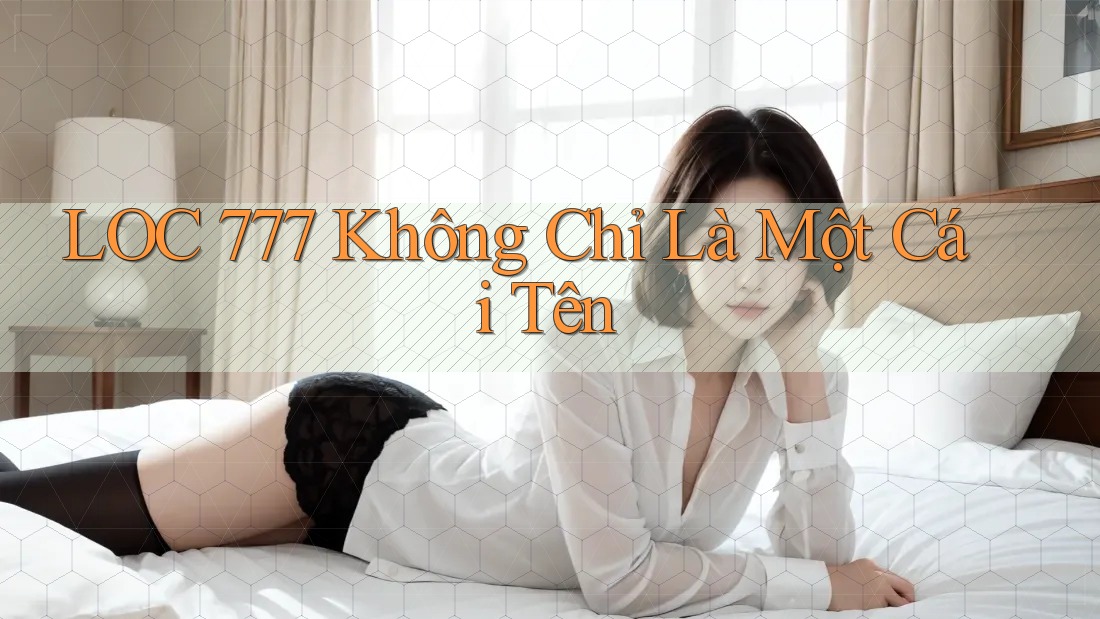 LOC 777 không chỉ là một cái tên LOC 777 không chỉ là một cái tên
