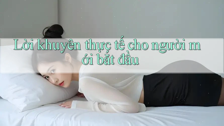 Lời khuyên thực tế cho người mới bắt đầu
