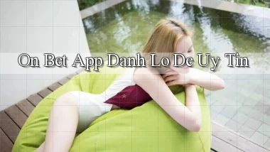 on bet app đánh lô de uy tín