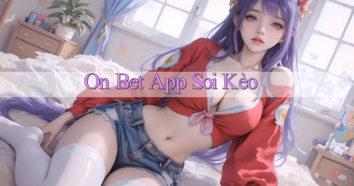 on bet app soi kèo