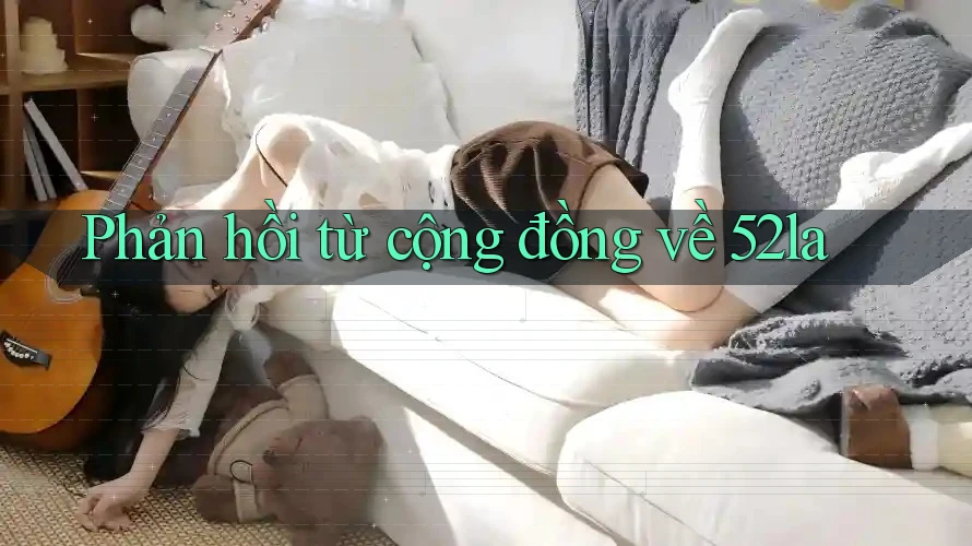Phản hồi từ cộng đồng về 52la Phản hồi từ cộng đồng về 52la