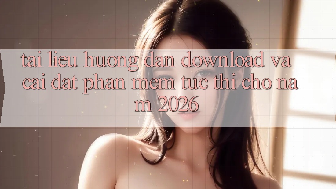 Tài liệu hướng dẫn Download Và Cài Đặt Phần mềm Tức thì Cho Năm 2026